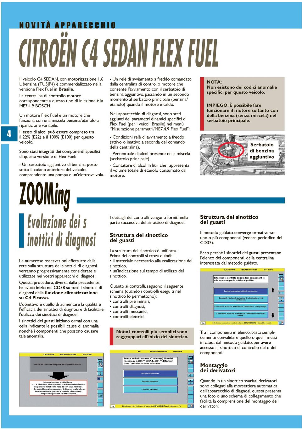 Il tasso di alcol può essere compreso tra il 22% (E22) e il 100% (E100) per questo veicolo.