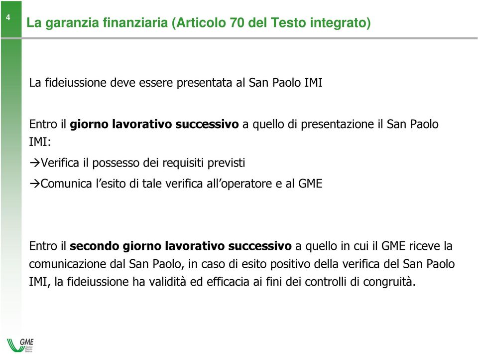 verifica all operatore e al GME Entro il secondo giorno lavorativo successivo a quello in cui il GME riceve la comunicazione dal San