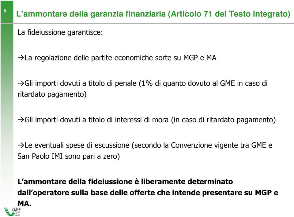 interessi di mora (in caso di ritardato pagamento) Le eventuali spese di escussione (secondo la Convenzione vigente tra GME e San Paolo IMI sono