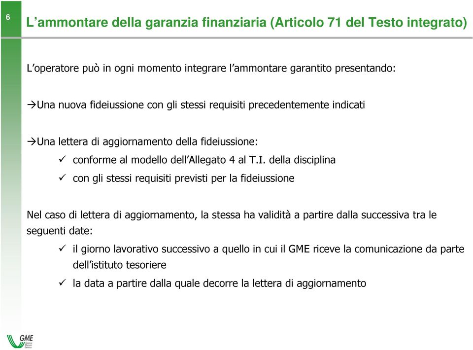 della disciplina con gli stessi requisiti previsti per la fideiussione Nel caso di lettera di aggiornamento, la stessa ha validità a partire dalla successiva tra le