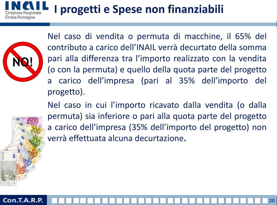 l importo realizzato con la vendita (o con la permuta) e quello della quota parte del progetto a carico dell impresa (pari al 35% dell