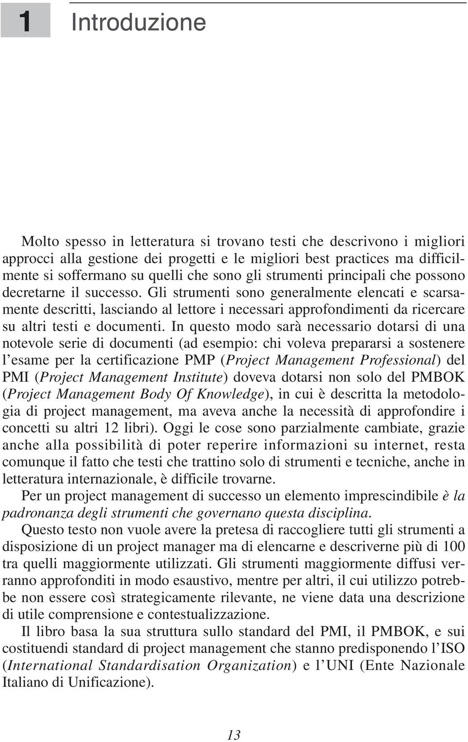 Gli strumenti sono generalmente elencati e scarsamente descritti, lasciando al lettore i necessari approfondimenti da ricercare su altri testi e documenti.