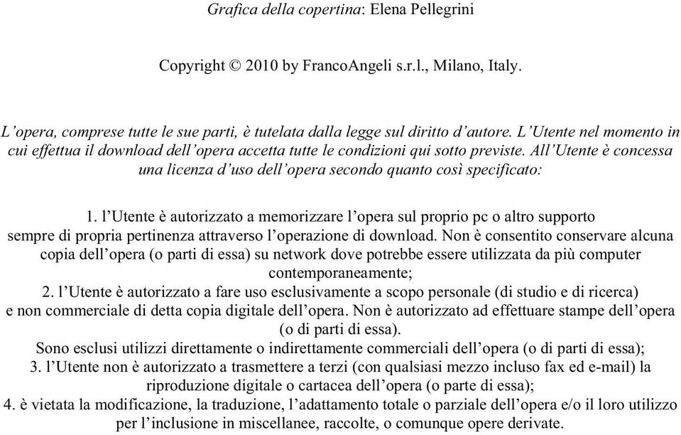 l Utente è autorizzato a memorizzare l opera sul proprio pc o altro supporto sempre di propria pertinenza attraverso l operazione di download.