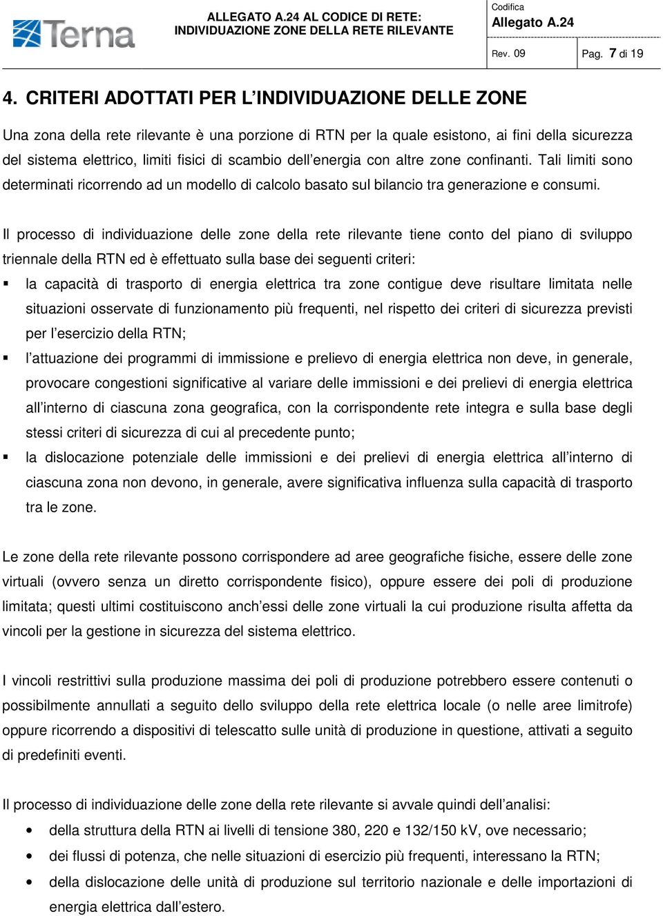 dell energia con altre zone confinanti. Tali limiti sono determinati ricorrendo ad un modello di calcolo basato sul bilancio tra generazione e consumi.