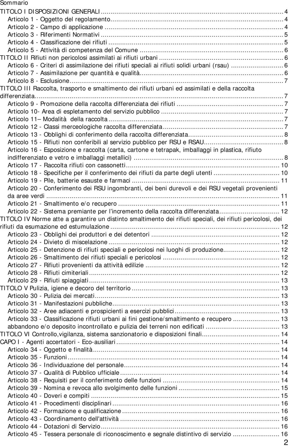 .. 6 Articolo 6 - Criteri di assimilazione dei rifiuti speciali ai rifiuti solidi urbani (rsau)...6 Articolo 7 - Assimilazione per quantità e qualità... 6 Articolo 8 - Esclusione.