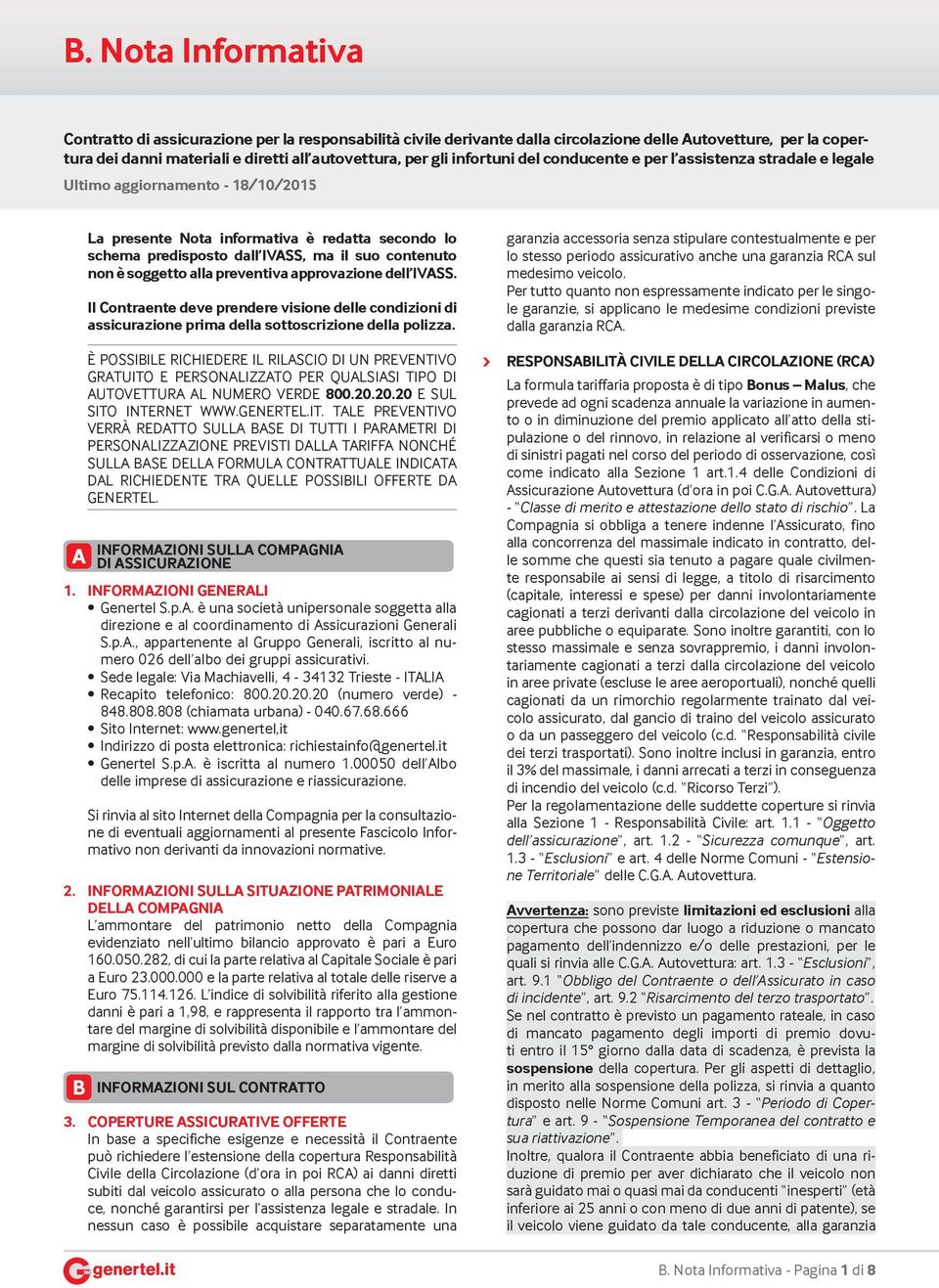 non è soggetto alla preventiva approvazione dell IVASS. Il Contraente deve prendere visione delle condizioni di assicurazione prima della sottoscrizione della polizza.