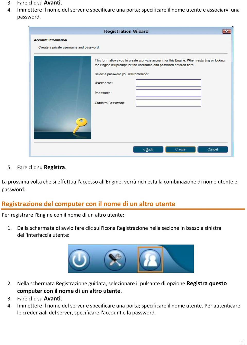 Registrazione del computer con il nome di un altro utente Per registrare l'engine con il nome di un altro utente: 1.