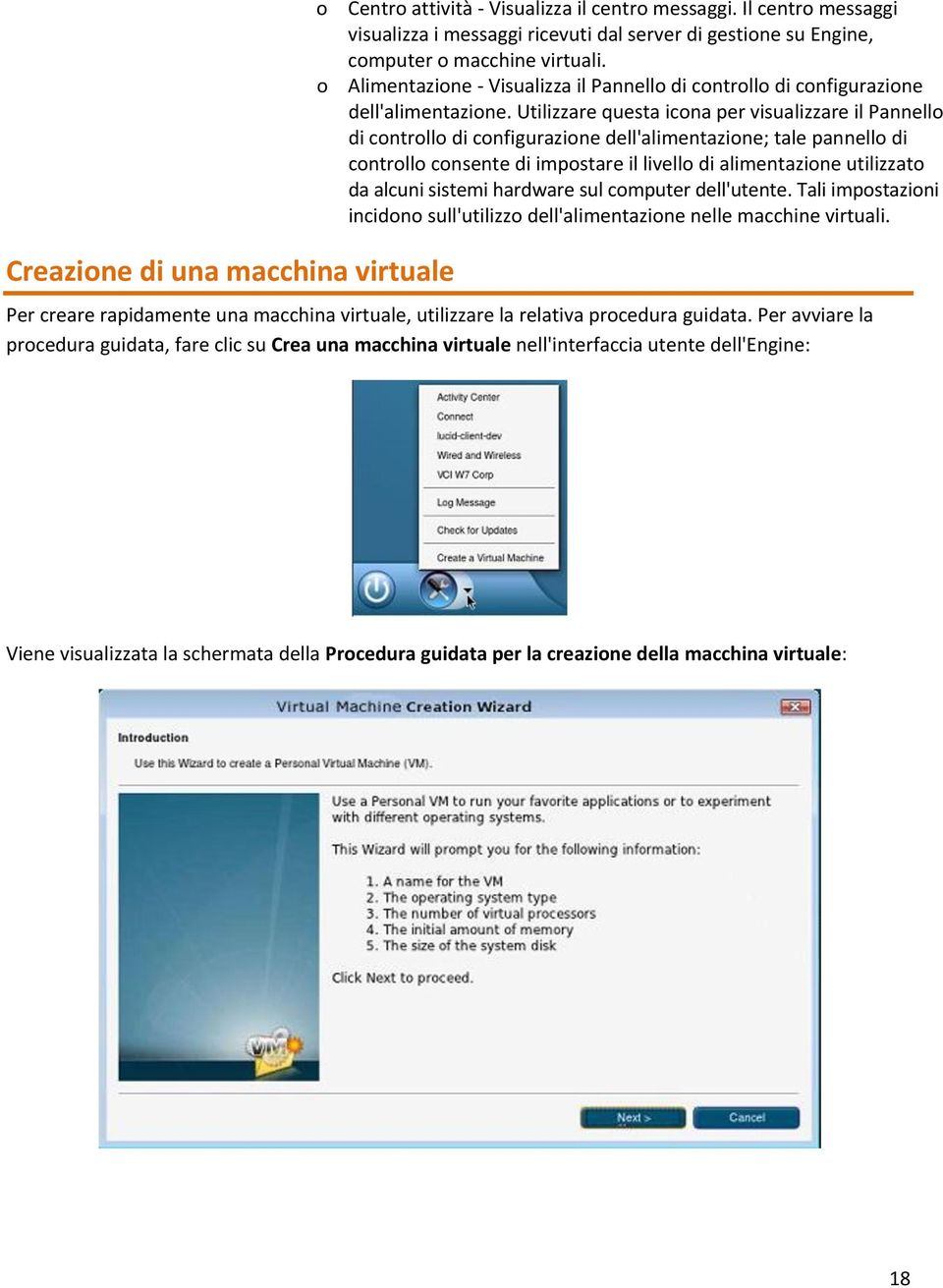 Utilizzare questa icona per visualizzare il Pannello di controllo di configurazione dell'alimentazione; tale pannello di controllo consente di impostare il livello di alimentazione utilizzato da