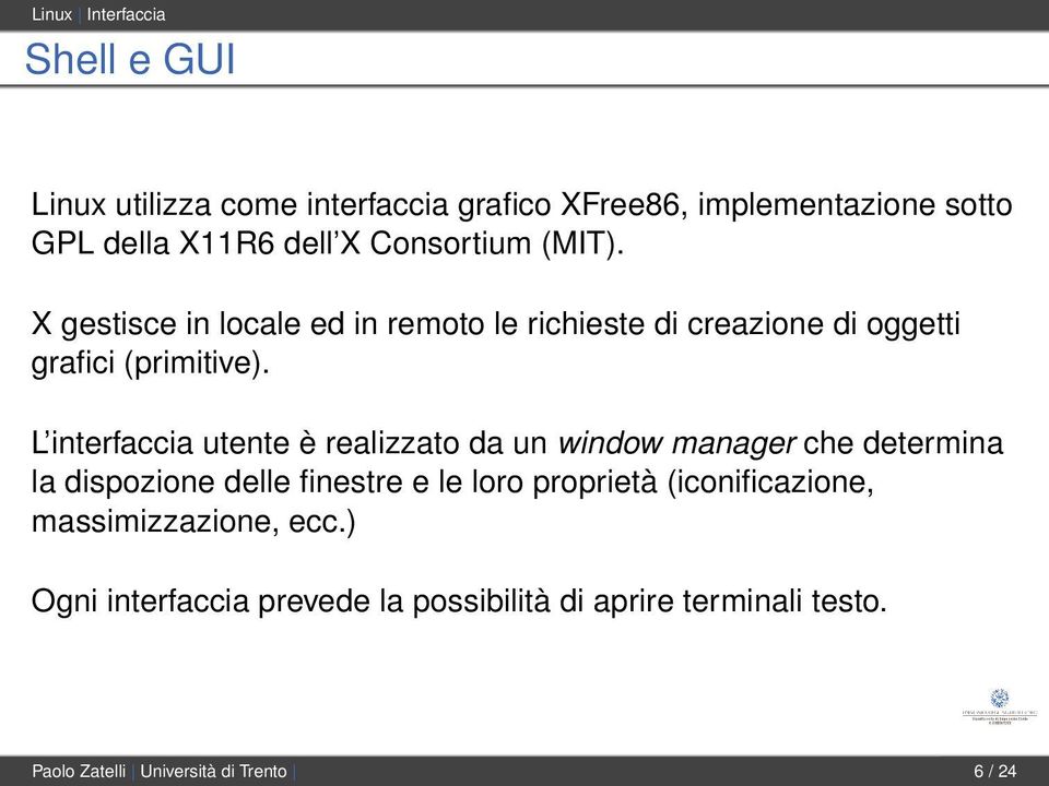 L interfaccia utente è realizzato da un window manager che determina la dispozione delle finestre e le loro proprietà