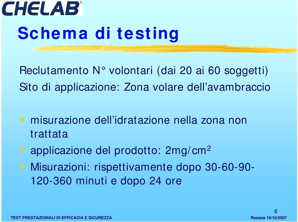 idratazione nella zona non trattata applicazione del prodotto: 2mg/cm