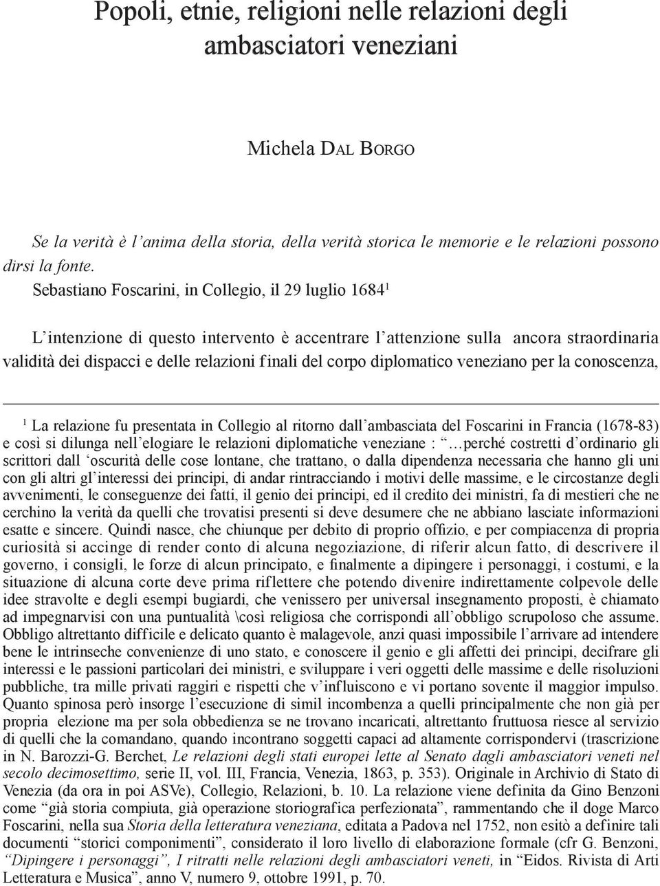 diplomatico veneziano per la conoscenza, 1 La relazione fu presentata in Collegio al ritorno dall ambasciata del Foscarini in Francia (1678-83) e così si dilunga nell elogiare le relazioni