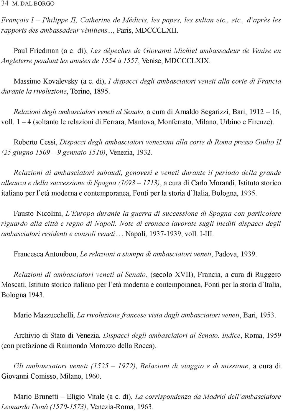 di), I dispacci degli ambasciatori veneti alla corte di Francia durante la rivoluzione, Torino, 1895. Relazioni degli ambasciatori veneti al Senato, a cura di Arnaldo Segarizzi, Bari, 1912 16, voll.