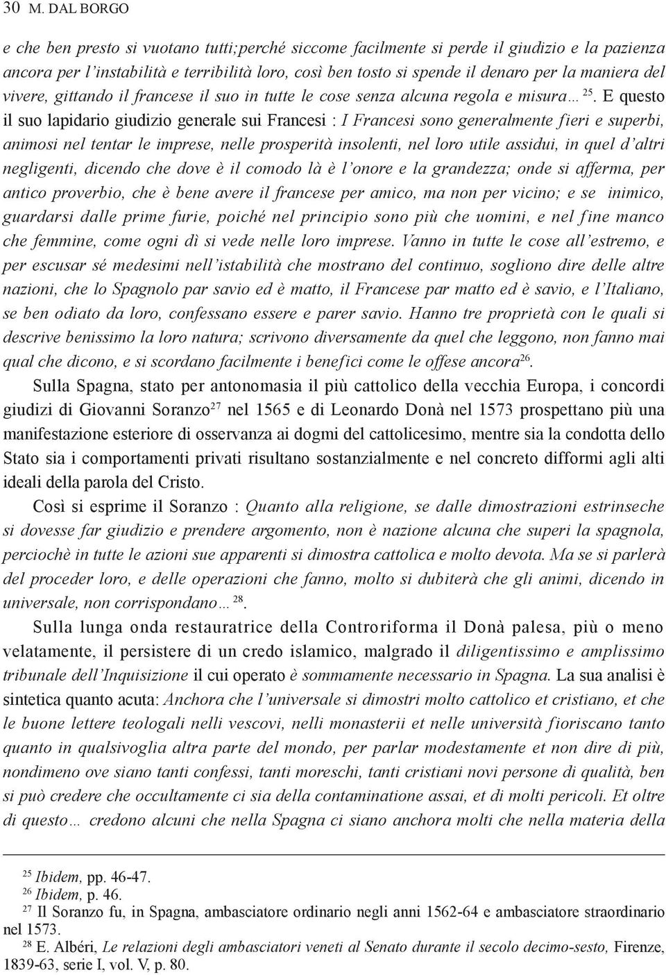 E questo il suo lapidario giudizio generale sui Francesi : I Francesi sono generalmente fieri e superbi, animosi nel tentar le imprese, nelle prosperità insolenti, nel loro utile assidui, in quel d