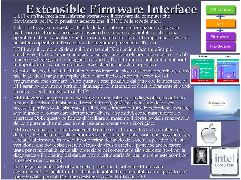 Ciò fornisce un ambiente standard e rapido per l'avvio di un sistema operativo e l'esecuzione di programmi precedente all'avvio avvio L'EFI avrà il compito di dotare il firmware del PC di