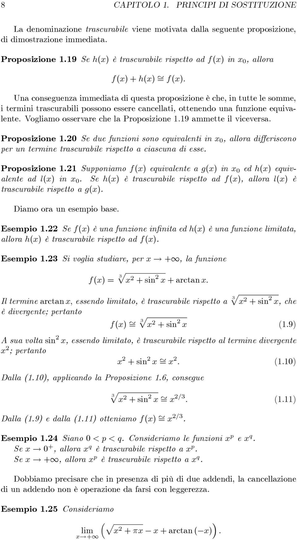 ottenendo una funzione equivalente. Vogliamo osservare che la Proosizione 1.19 ammette il viceversa. Proosizione 1.20 Se due funzioni sono equivalenti in x 0, allora di eriscono er un termine trascurabile risetto a ciascuna di esse.