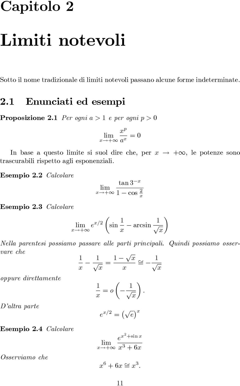 Esemio 2.2 Calcolare x!+1 tan 3 x 1 cos 2 x Esemio 2.3 Calcolare x!+1 ex=2 sin 1 x arcsin 1 x Nella arentesi ossiamo assare alle arti rinciali.