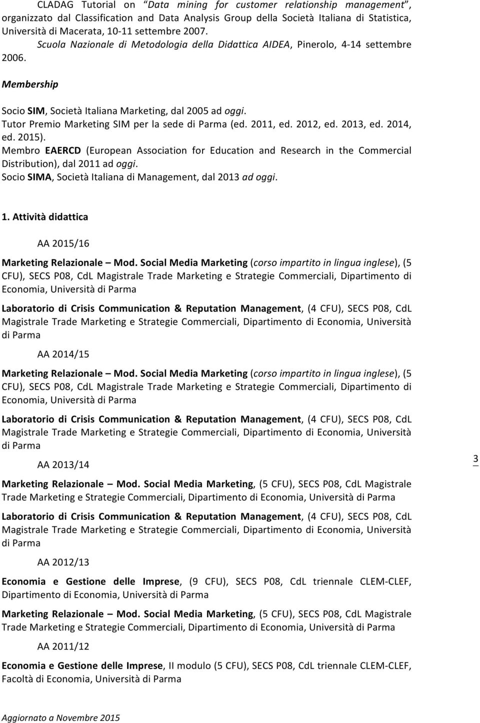 Tutor Premio Marketing SIM per la sede di Parma (ed. 2011, ed. 2012, ed. 2013, ed. 2014, ed. 2015).