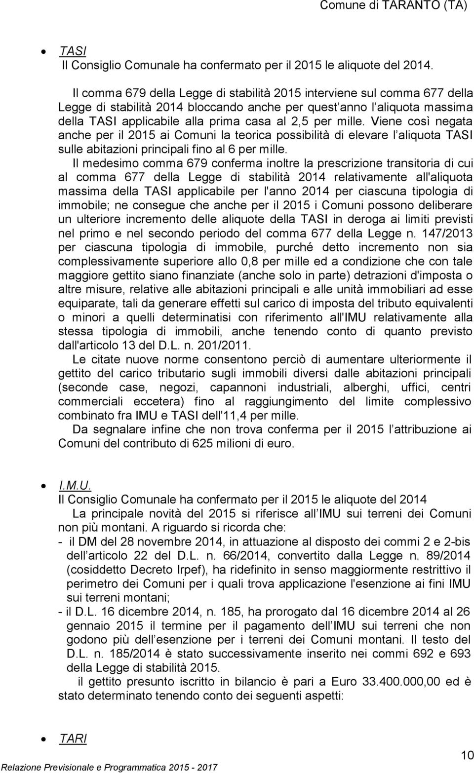 mille. Viene così negata anche per il 2015 ai Comuni la teorica possibilità di elevare l aliquota TASI sulle abitazioni principali fino al 6 per mille.