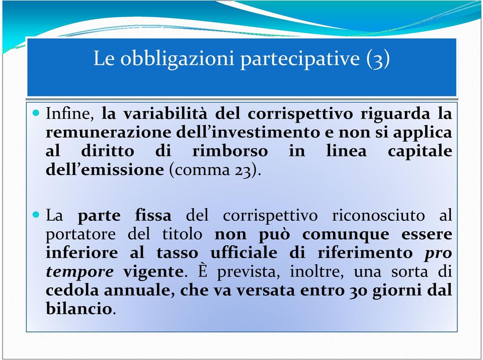 La parte fissa del corrispettivo riconosciuto al portatore del titolo non può comunque essere inferiore al tasso