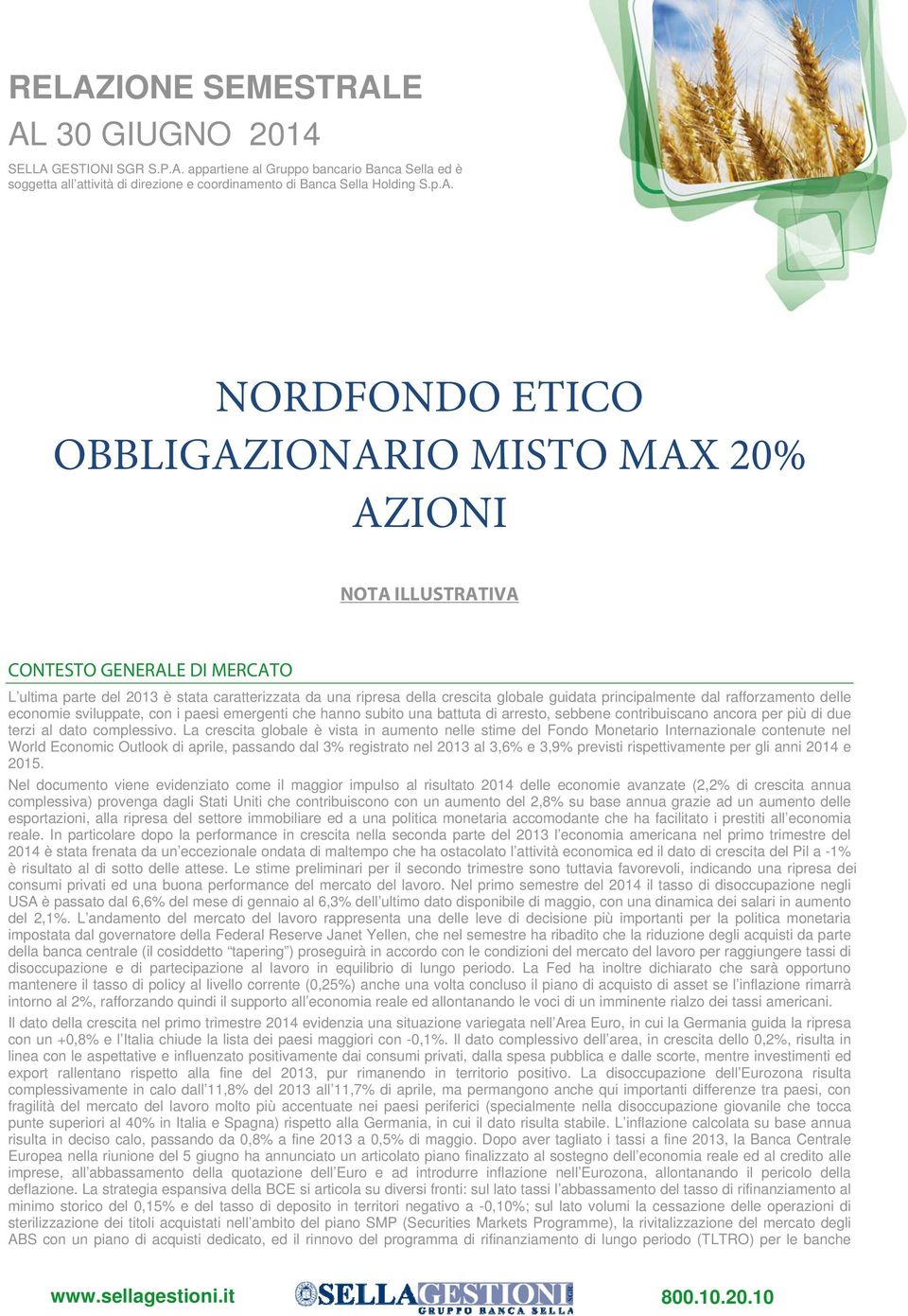 principalmente dal rafforzamento delle economie sviluppate, con i paesi emergenti che hanno subito una battuta di arresto, sebbene contribuiscano ancora per più di due terzi al dato complessivo.