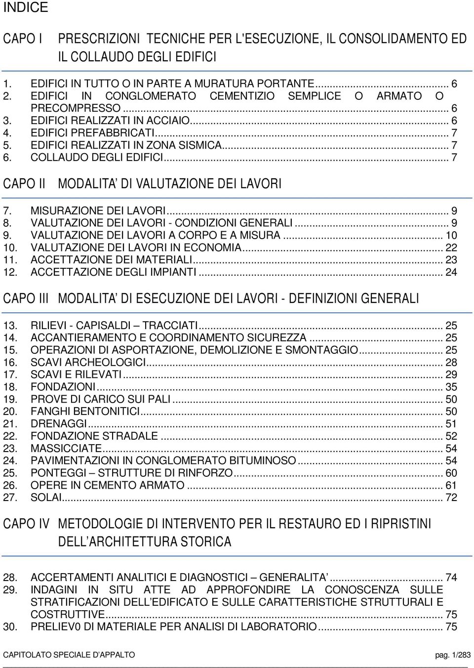 COLLAUDO DEGLI EDIFICI... 7 CAPO II MODALITA DI VALUTAZIONE DEI LAVORI 7. MISURAZIONE DEI LAVORI... 9 8. VALUTAZIONE DEI LAVORI - CONDIZIONI GENERALI... 9 9. VALUTAZIONE DEI LAVORI A CORPO E A MISURA.