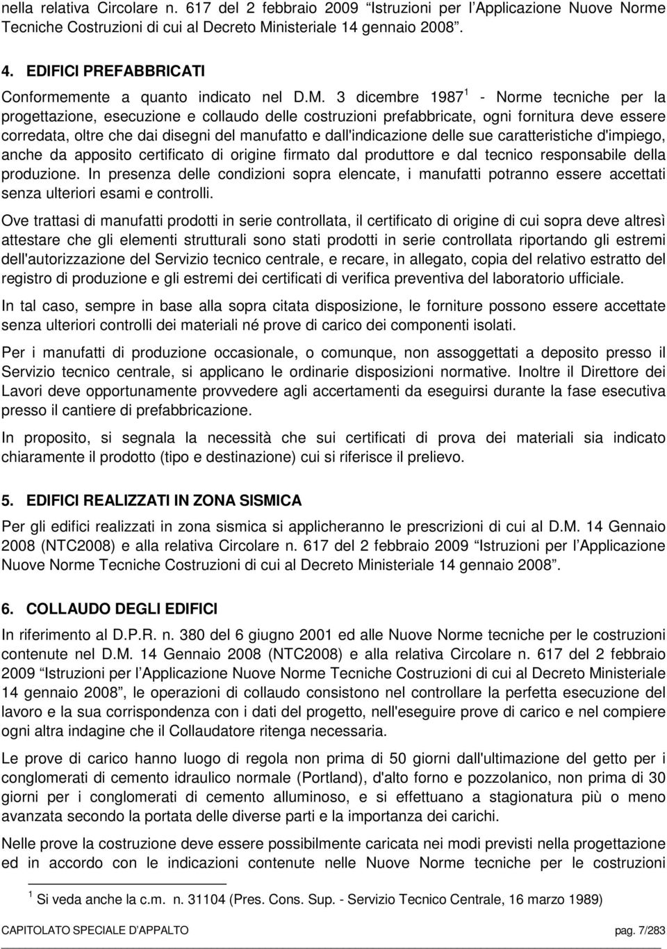 3 dicembre 1987 1 - Norme tecniche per la progettazione, esecuzione e collaudo delle costruzioni prefabbricate, ogni fornitura deve essere corredata, oltre che dai disegni del manufatto e