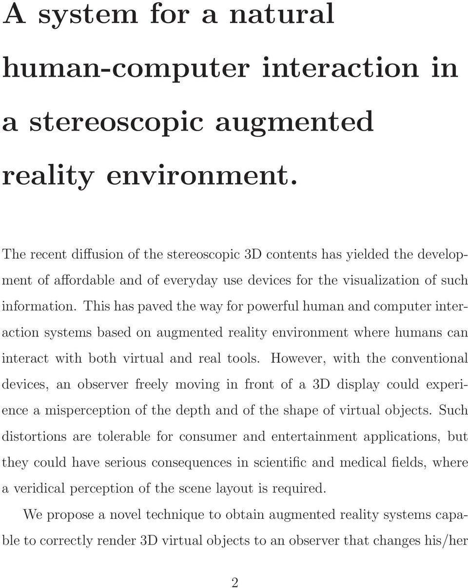 This has paved the way for powerful human and computer interaction systems based on augmented reality environment where humans can interact with both virtual and real tools.