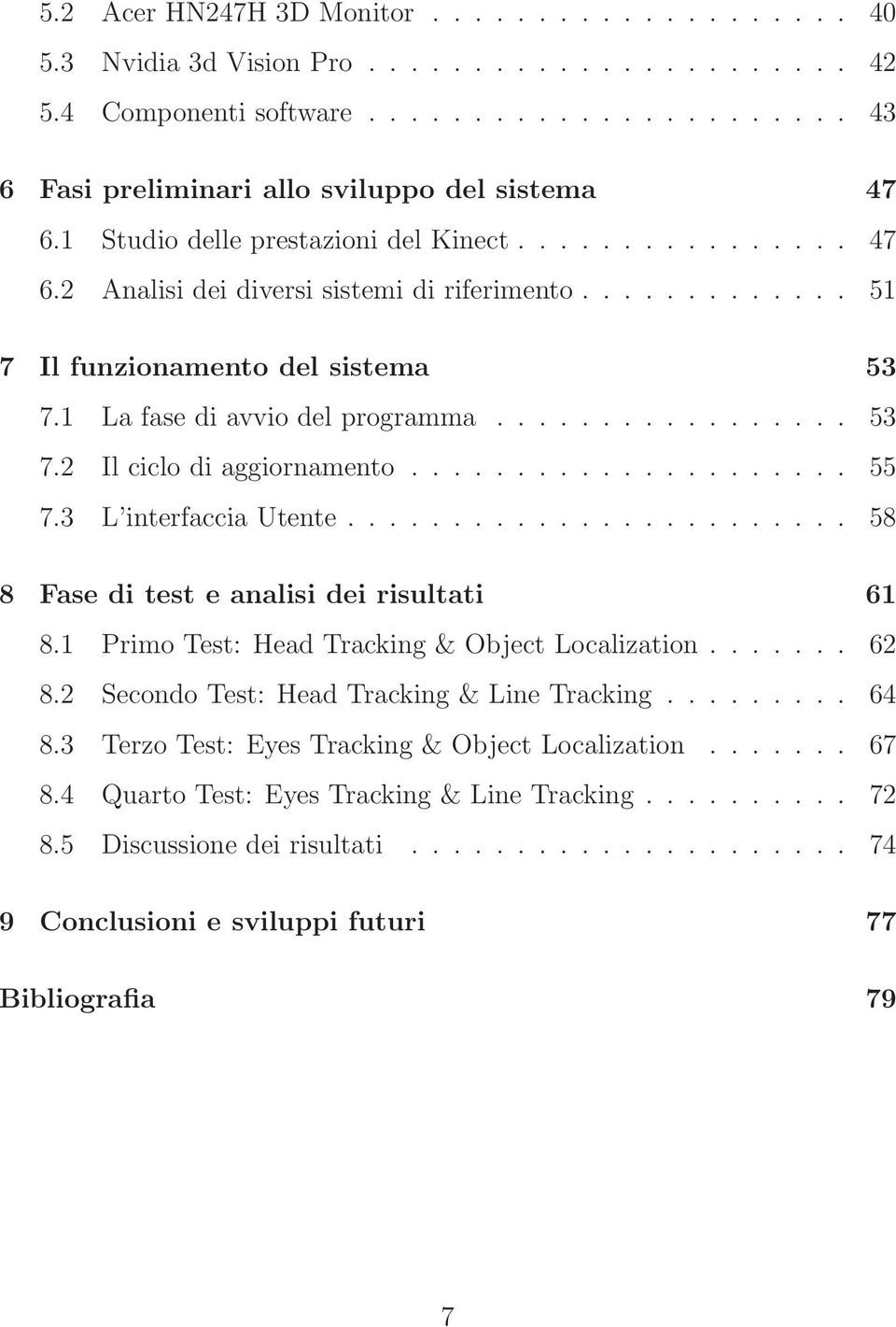 .................... 55 7.3 L interfaccia Utente........................ 58 8 Fase di test e analisi dei risultati 61 8.1 Primo Test: Head Tracking & Object Localization....... 62 8.