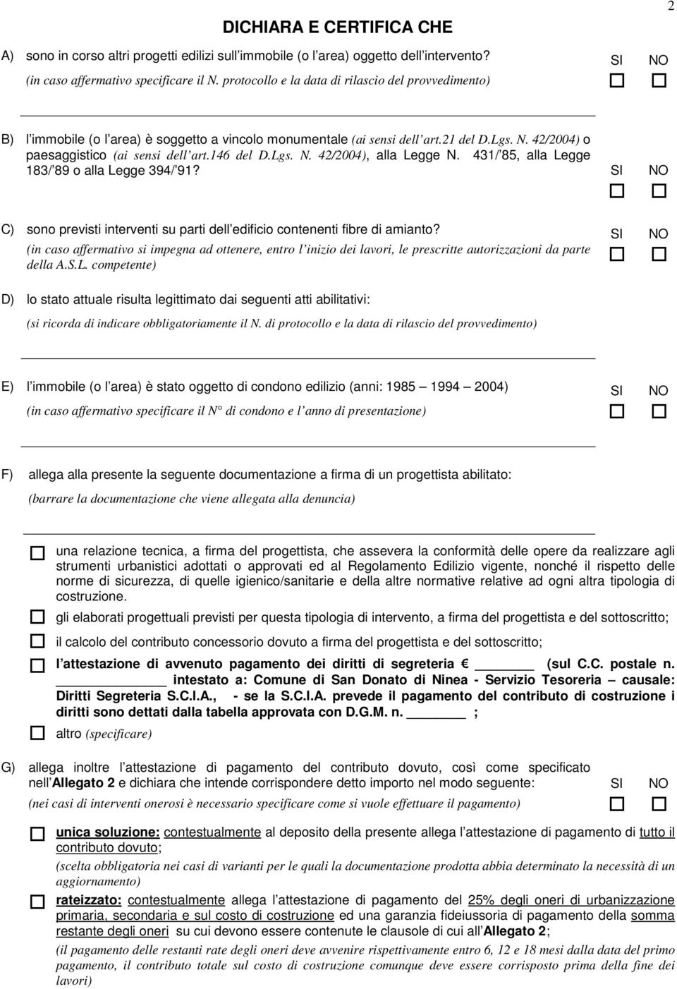 Lgs. N. 42/2004), alla Legge N. 431/ 85, alla Legge 183/ 89 o alla Legge 394/ 91? SI NO C) sono previsti interventi su parti dell edificio contenenti fibre di amianto?