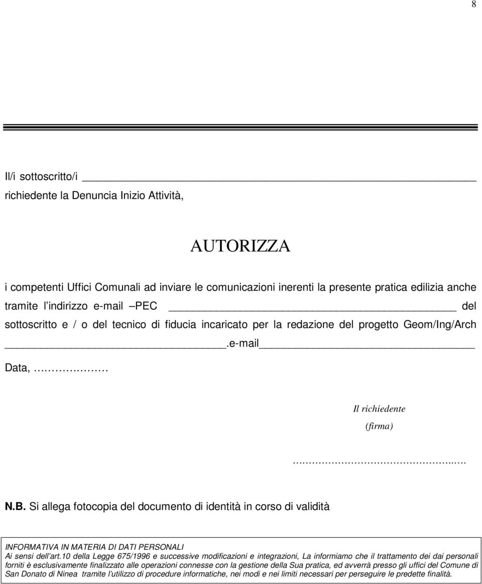 Si allega fotocopia del documento di identità in corso di validità INFORMATIVA IN MATERIA DI DATI PERSONALI Ai sensi dell art.