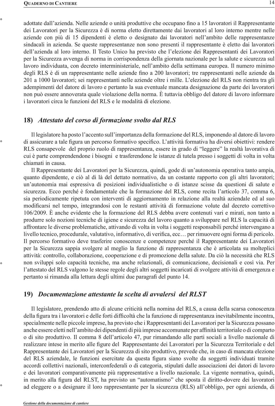 con più di 15 dipendenti è eletto o designato dai lavoratori nell ambito delle rappresentanze sindacali in azienda.