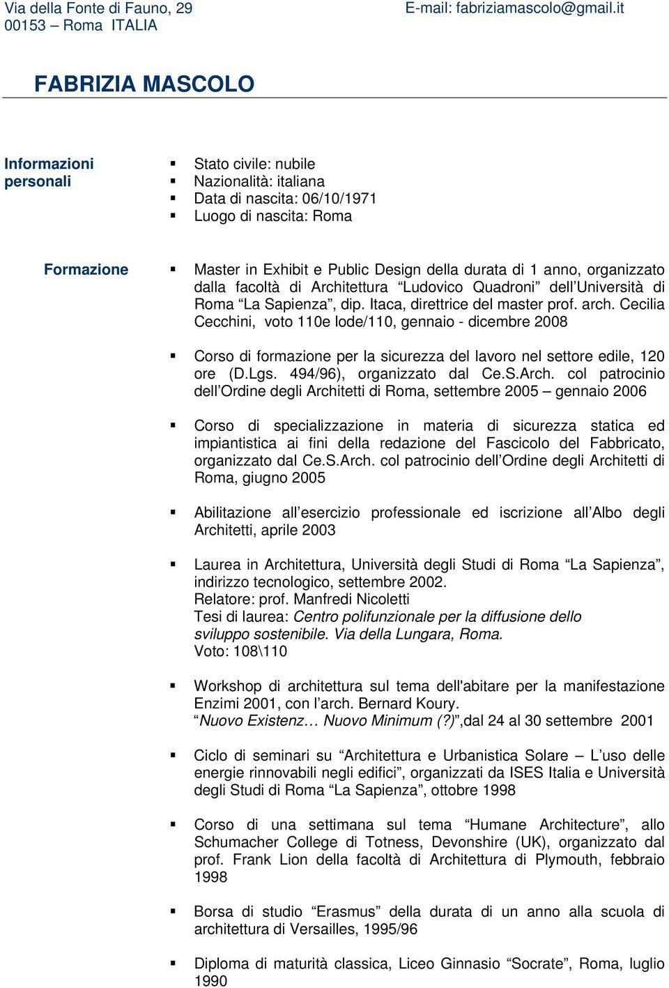 anno, organizzato dalla facoltà di Architettura Ludovico Quadroni dell Università di Roma La Sapienza, dip. Itaca, direttrice del master prof. arch.