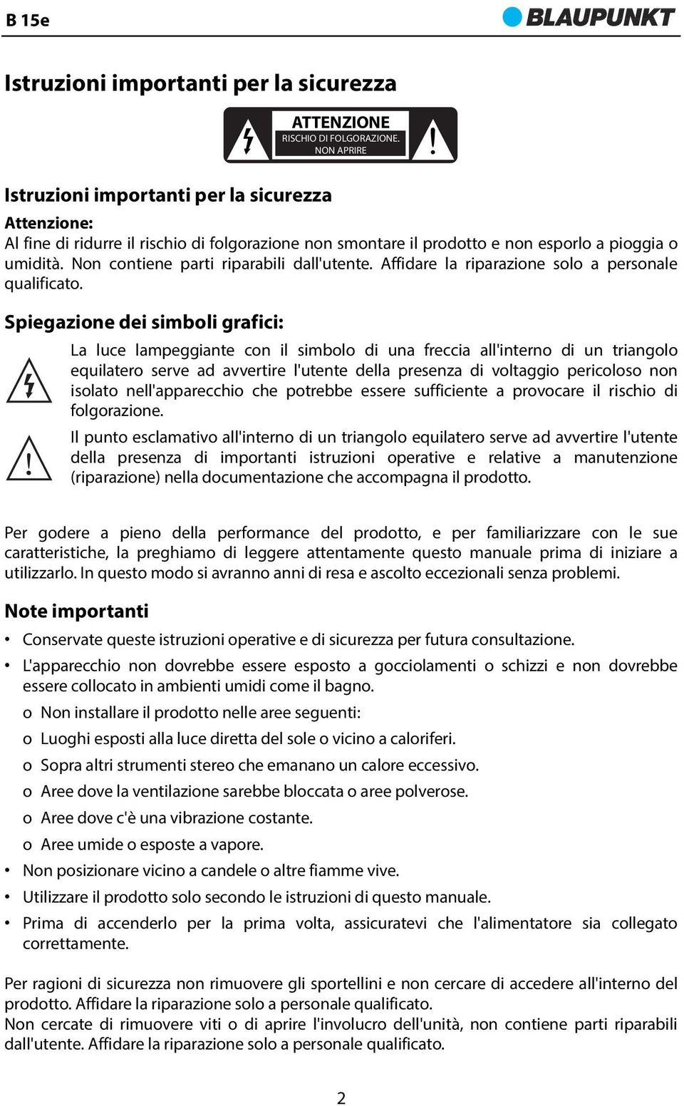 Non contiene parti riparabili dall'utente. Affidare la riparazione solo a personale qualificato.