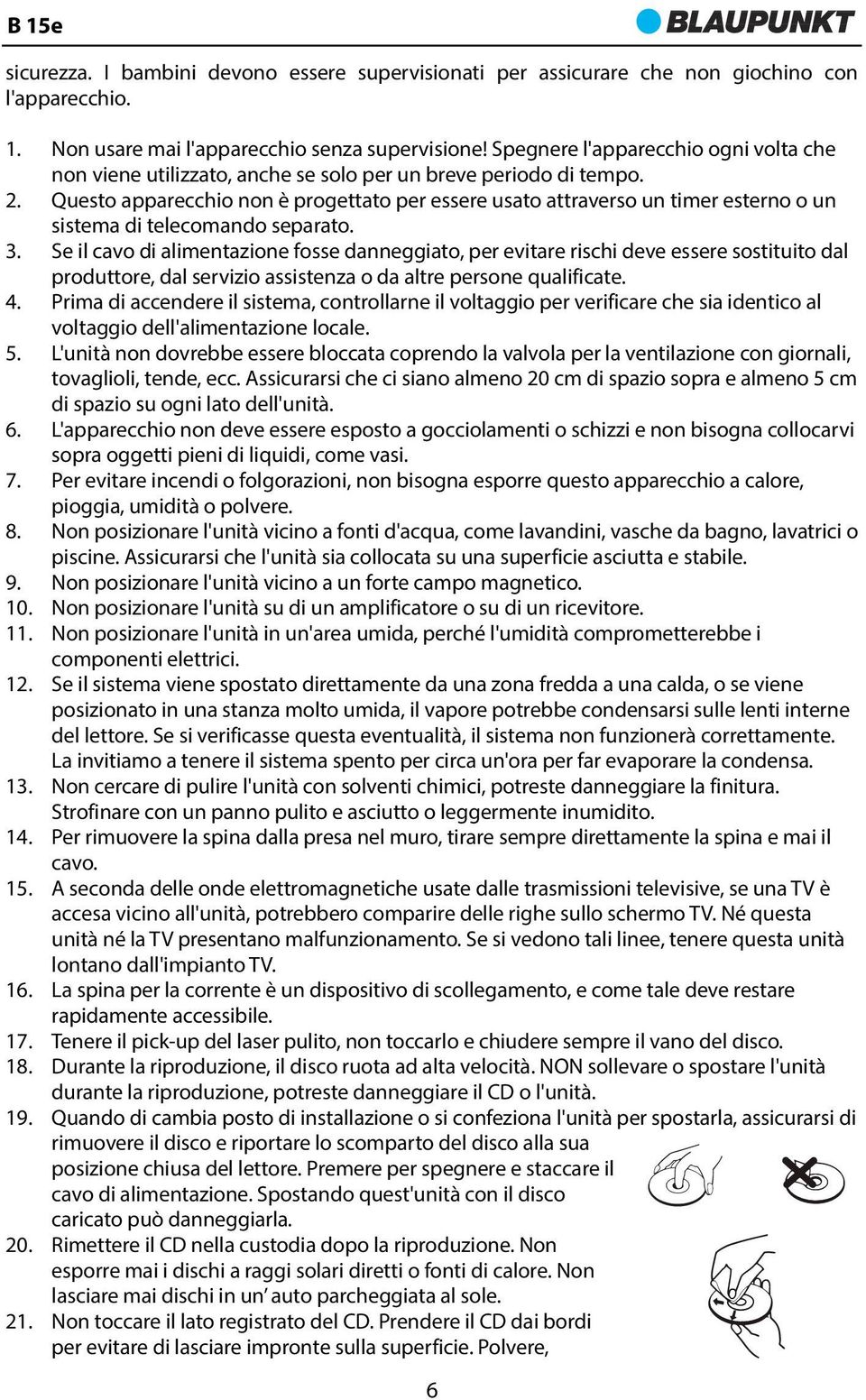 Questo apparecchio non è progettato per essere usato attraverso un timer esterno o un sistema di telecomando separato. 3.