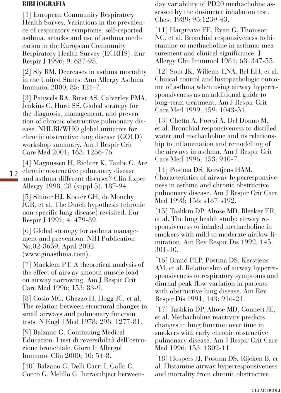 Eur Respir J 1996; 9: 687-95. [2] Sly RM. Decreases in asthma mortality in the United States. Ann Allergy Asthma Immunol 2000; 85: 121-7. [3] Pauwels RA, Buist AS, Calverley PMA, Jenkins C, Hurd SS.