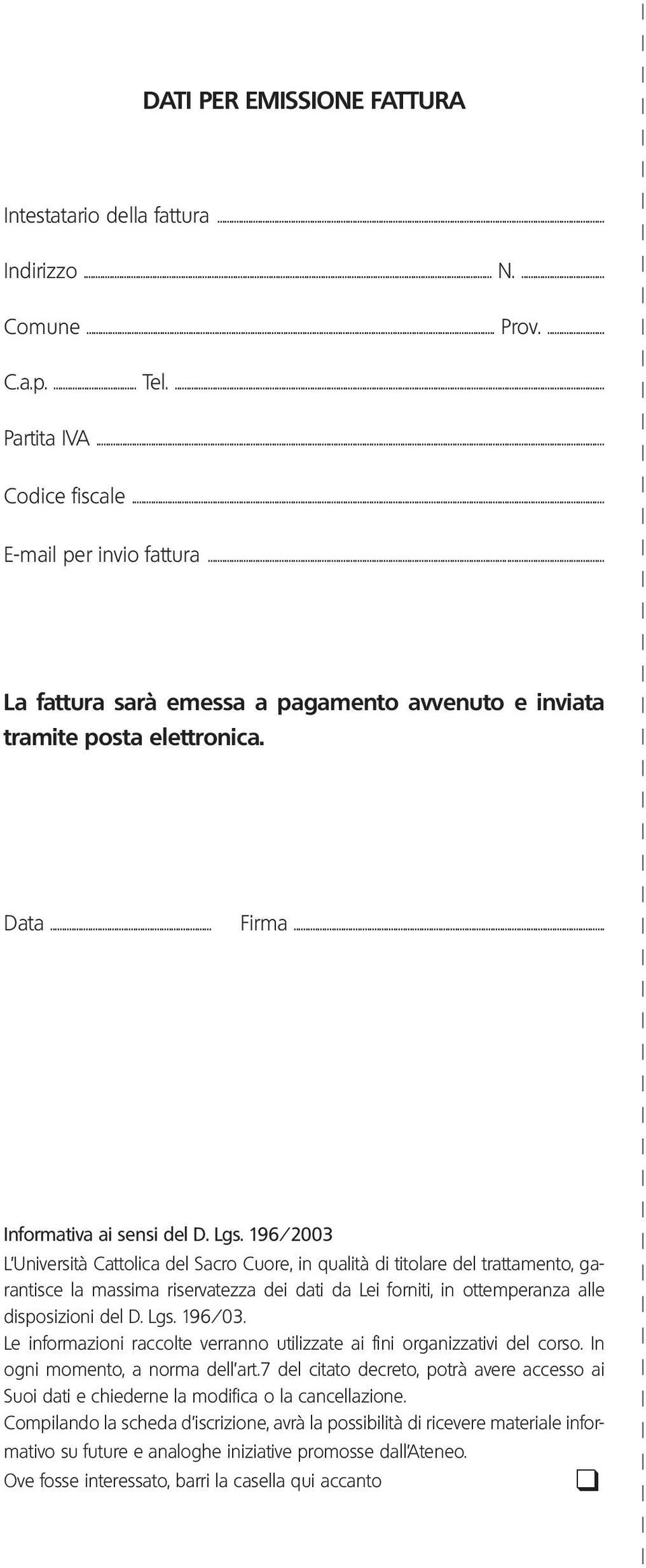 196/2003 L Università Cattolica del Sacro Cuore, in qualità di titolare del trattamento, garantisce la massima riservatezza dei dati da Lei forniti, in ottemperanza alle disposizioni del D. Lgs.