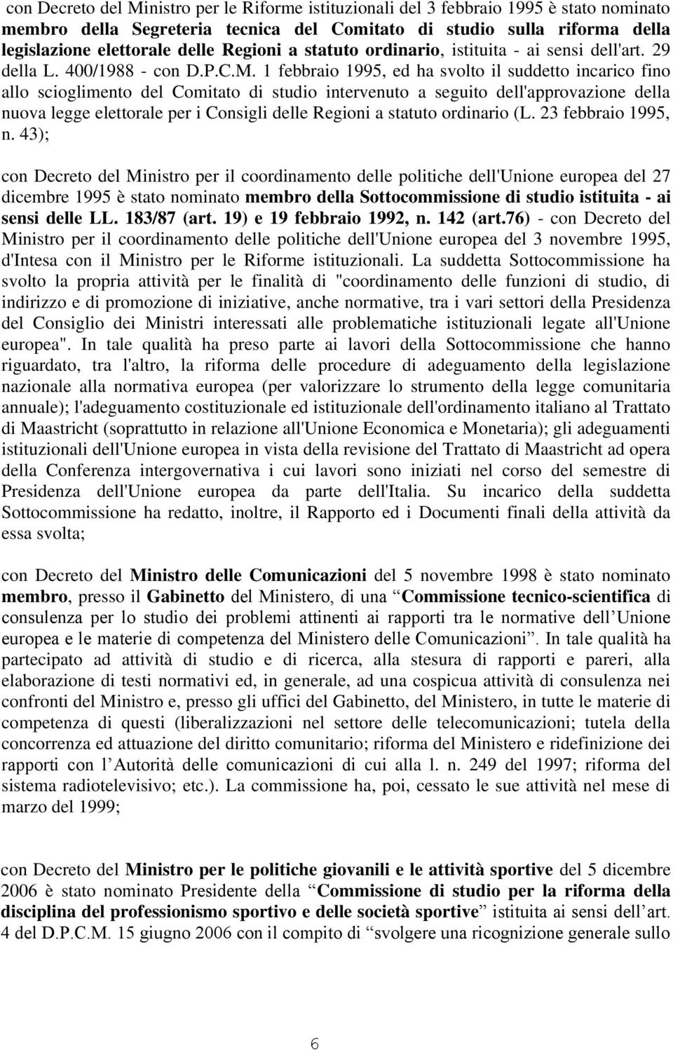 1 febbraio 1995, ed ha svolto il suddetto incarico fino allo scioglimento del Comitato di studio intervenuto a seguito dell'approvazione della nuova legge elettorale per i Consigli delle Regioni a