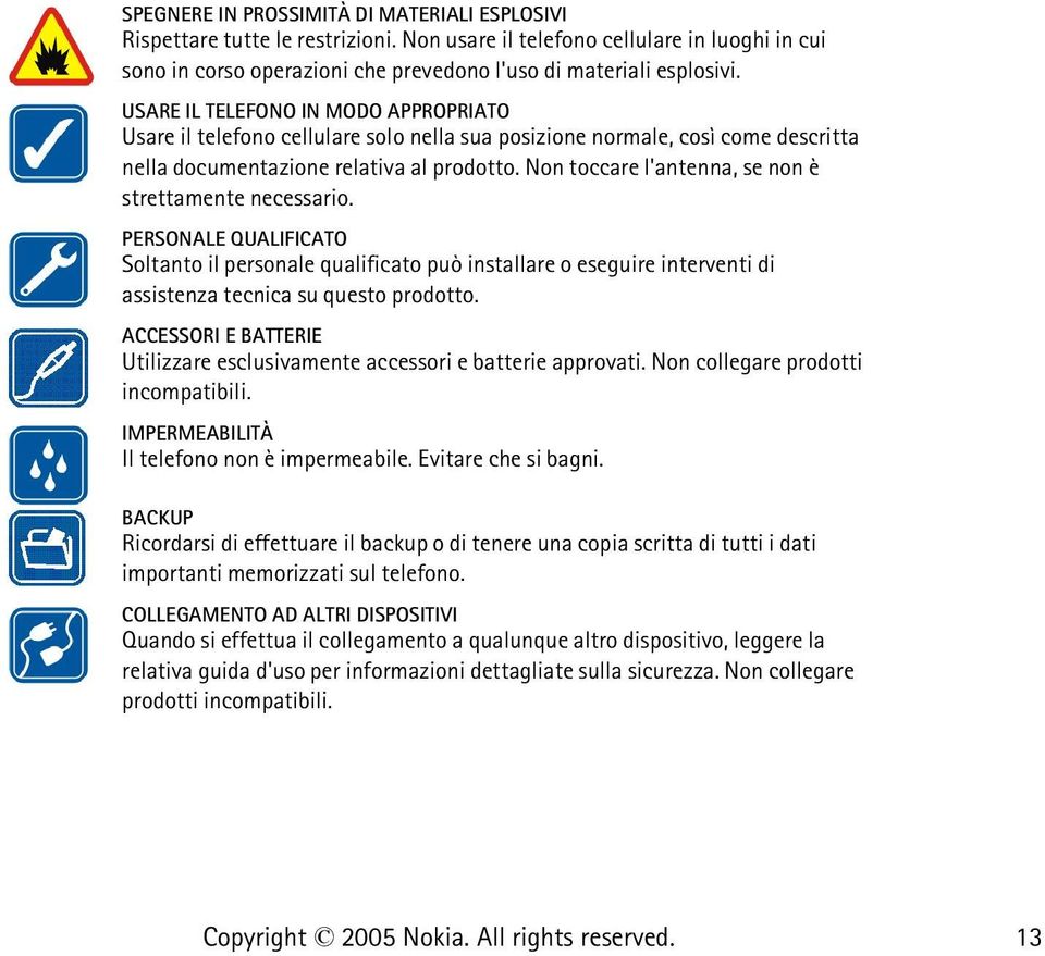 Non toccare l'antenna, se non è strettamente necessario. PERSONALE QUALIFICATO Soltanto il personale qualificato può installare o eseguire interventi di assistenza tecnica su questo prodotto.