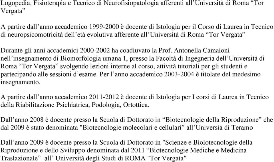 Antonella Camaioni nell insegnamento di Biomorfologia umana 1, presso la Facoltà di Ingegneria dell Università di Roma Tor Vergata svolgendo lezioni interne al corso, attività tutoriali per gli