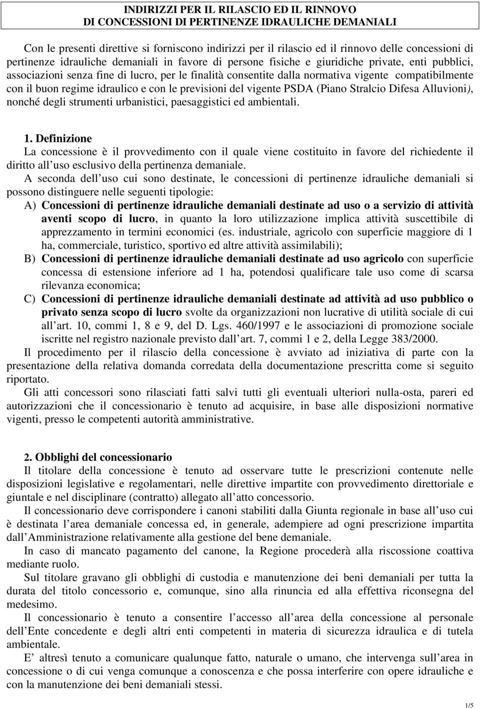 con il buon regime idraulico e con le previsioni del vigente PSDA (Piano Stralcio Difesa Alluvioni), nonché degli strumenti urbanistici, paesaggistici ed ambientali. 1.