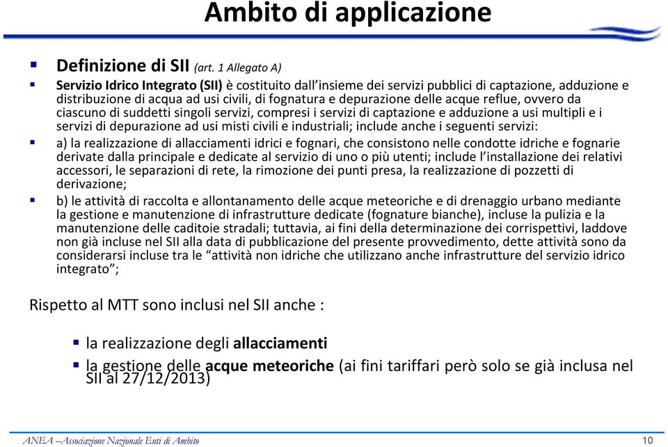 reflue, ovvero da ciascuno di suddetti singoli servizi, compresi i servizi di captazione e adduzione a usi multipli e i servizi di depurazione ad usi misti civili e industriali; include anche i