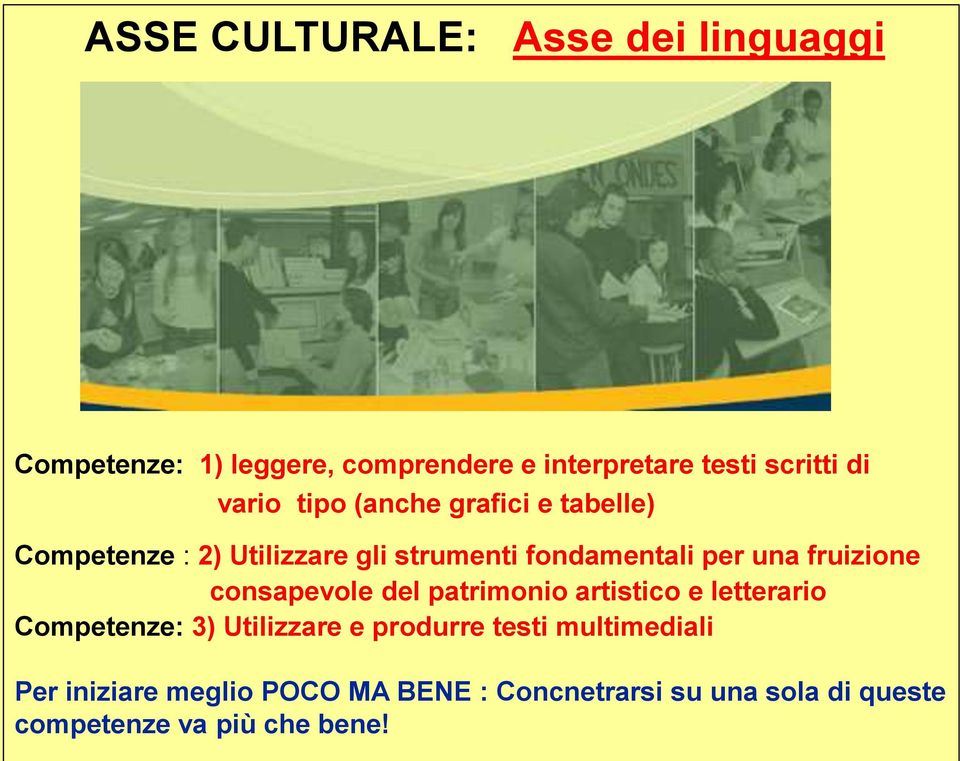 fruizione consapevole del patrimonio artistico e letterario Competenze: 3) Utilizzare e produrre testi