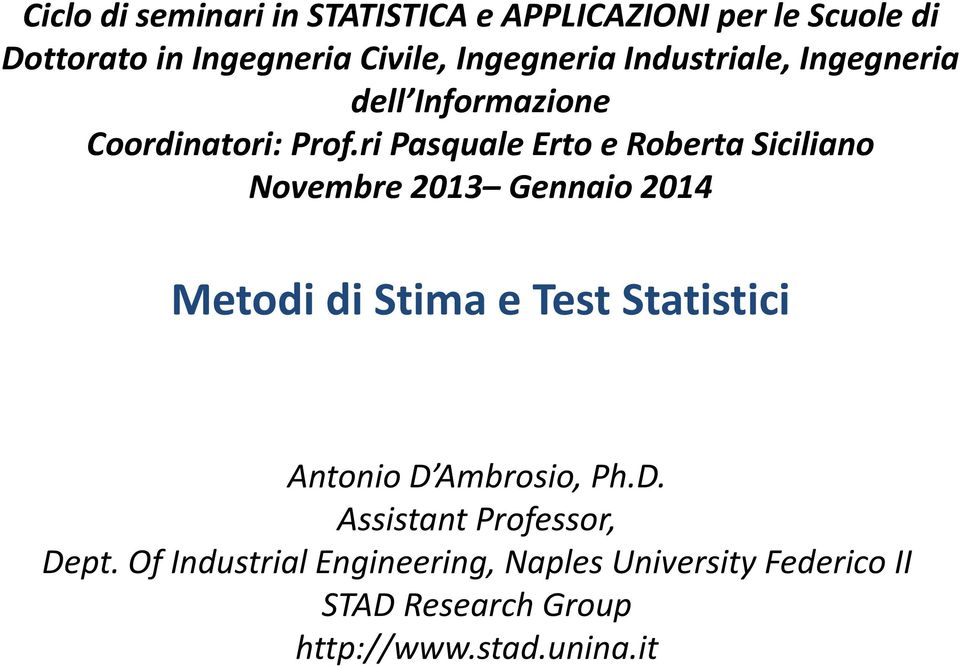 ri Pasquale Erto e Roberta Siciliano Novembre 2013 Gennaio 2014 Metodi di Stima e Test Statistici