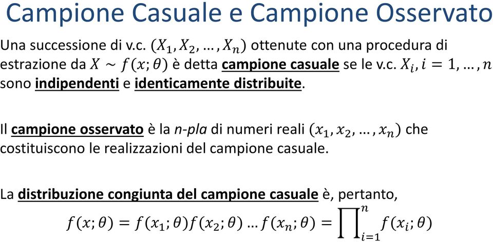 (,,, ) ottenute con una procedura di estrazione da (;) è detta campione casuale se le v.c.,=1,, sono indipendenti e identicamente distribuite.