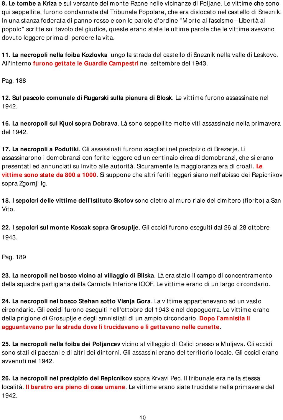 dovuto leggere prima di perdere la vita. 11. La necropoli nella foiba Kozlovka lungo la strada del castello di Sneznik nella valle di Leskovo.