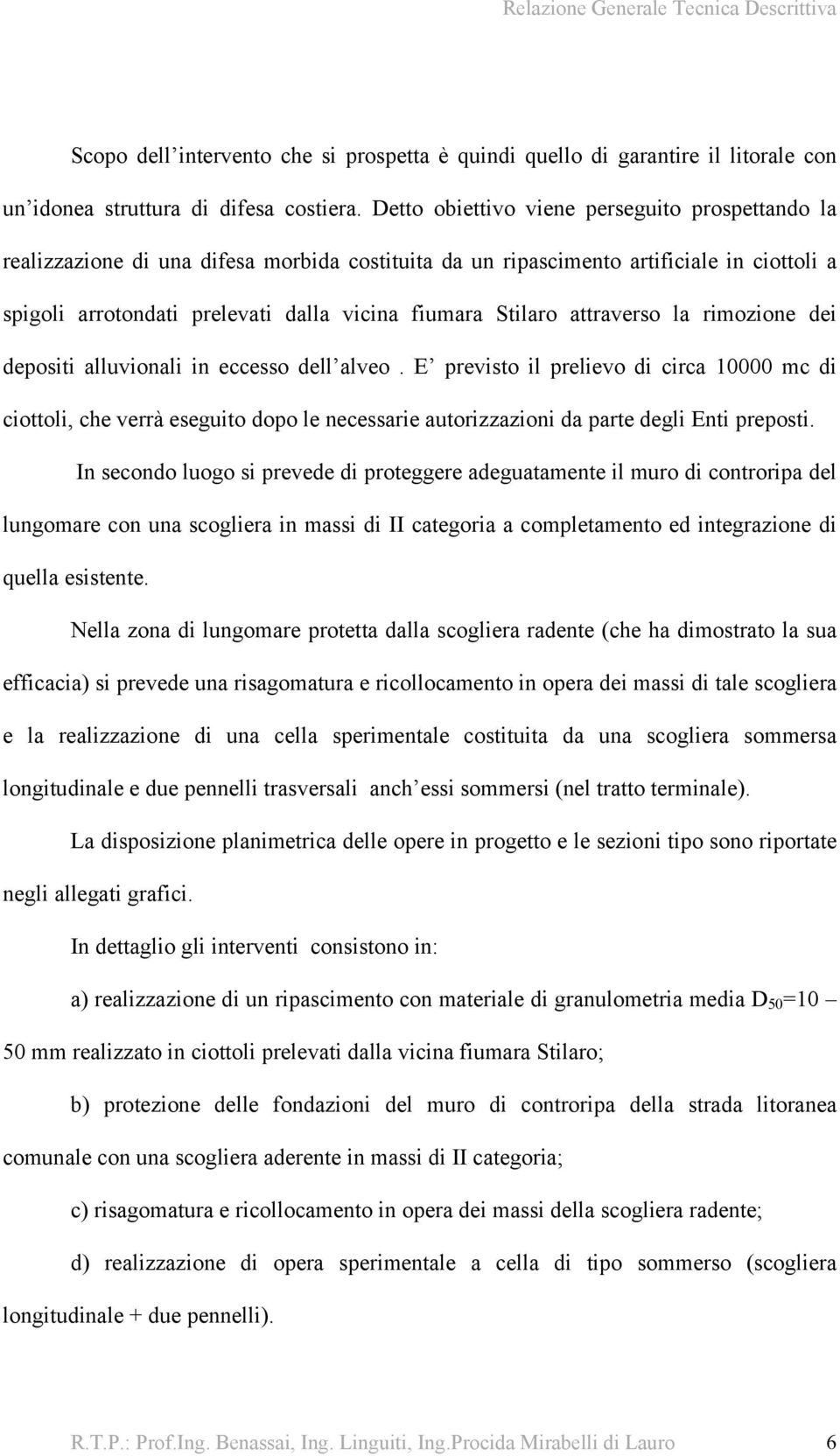 attraverso la rimozione dei depositi alluvionali in eccesso dell alveo.