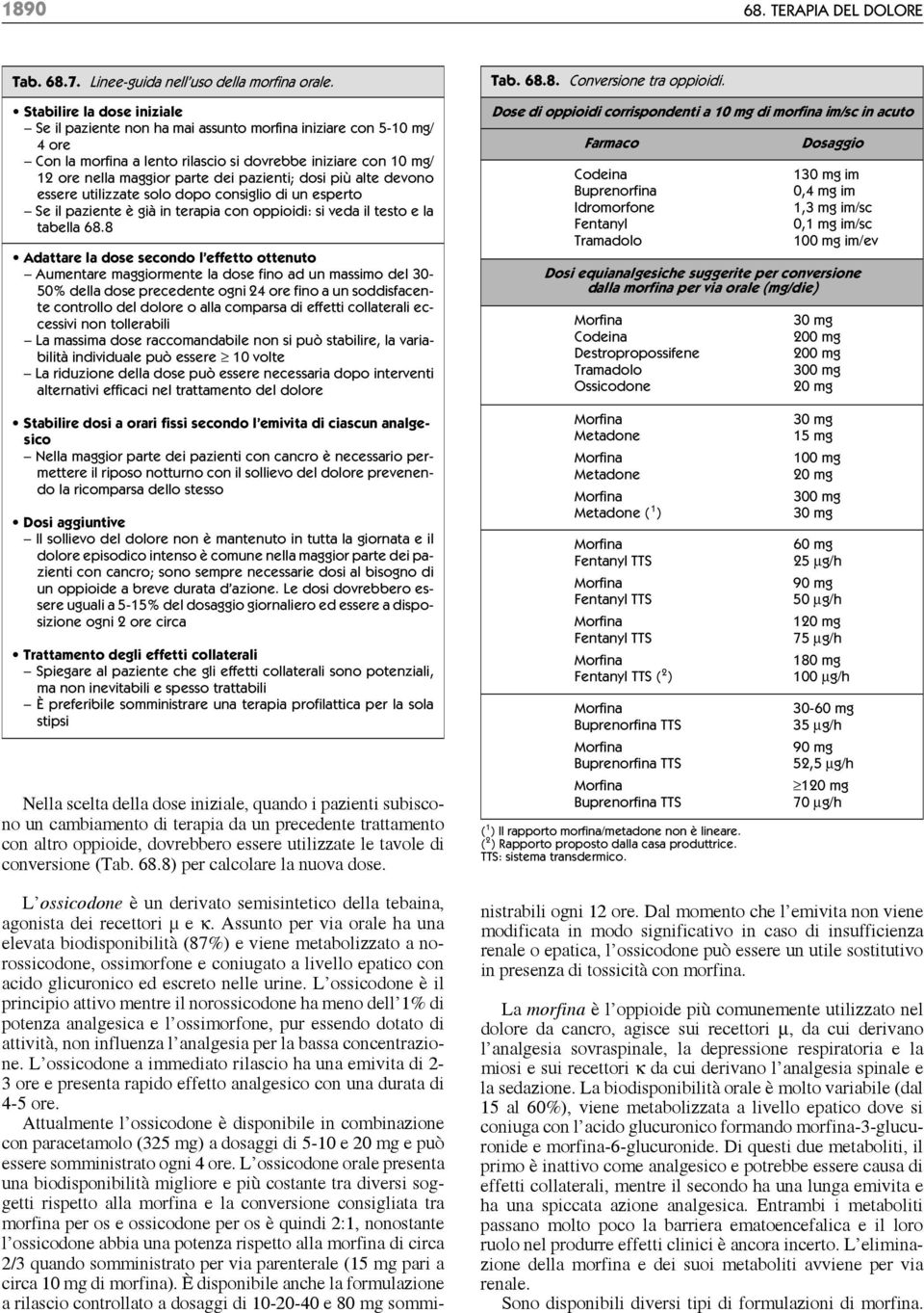 pazienti; dosi più alte devono essere utilizzate solo dopo consiglio di un esperto Se il paziente è già in terapia con oppioidi: si veda il testo e la tabella 68.