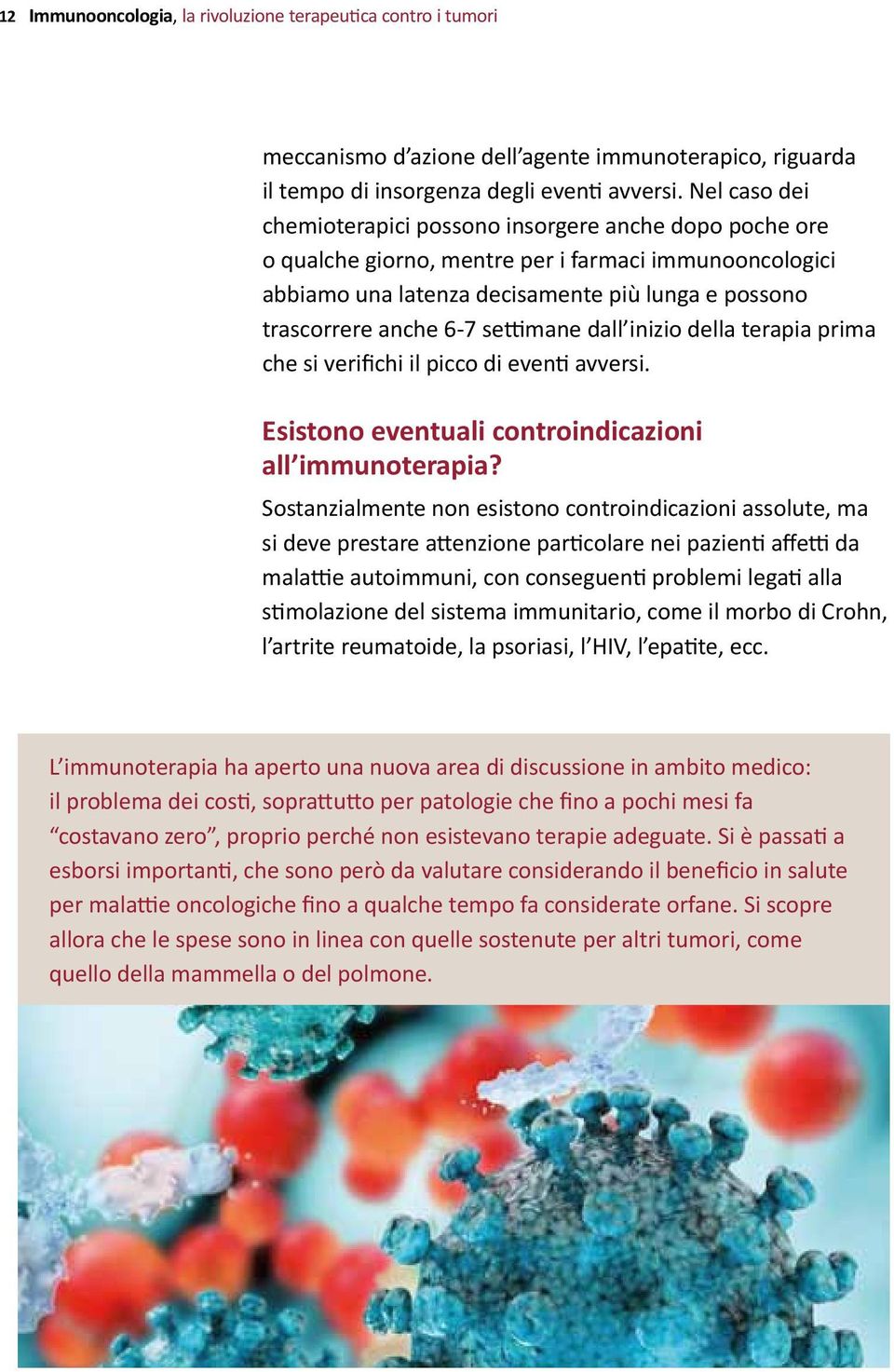 settimane dall inizio della terapia prima che si verifichi il picco di eventi avversi. Esistono eventuali controindicazioni all immunoterapia?