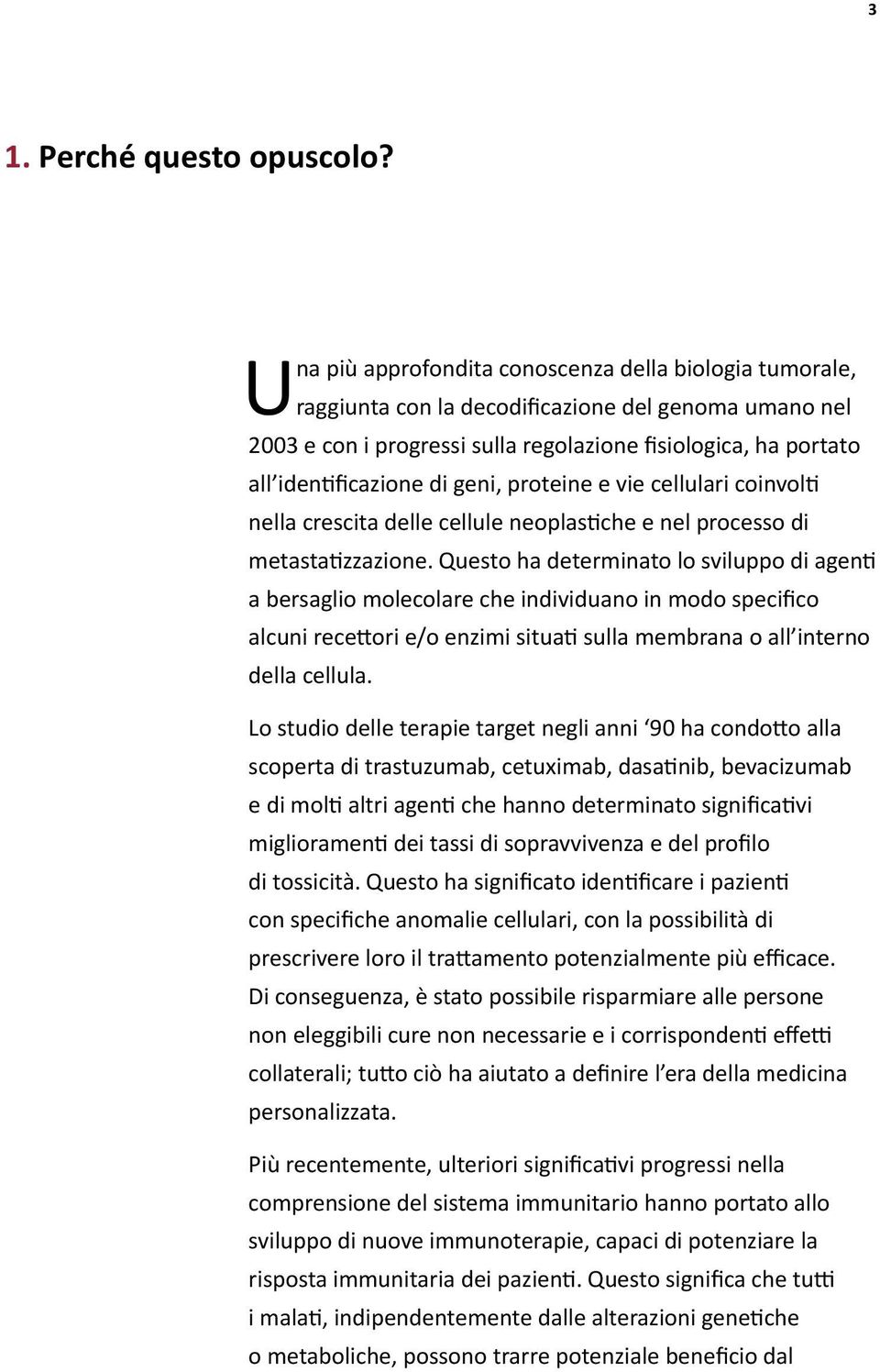 geni, proteine e vie cellulari coinvolti nella crescita delle cellule neoplastiche e nel processo di metastatizzazione.