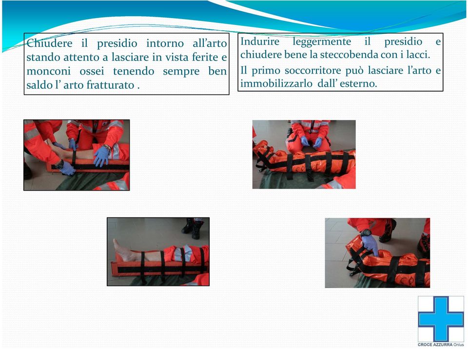 Indurire leggermente il presidio e chiudere bene la steccobenda con i